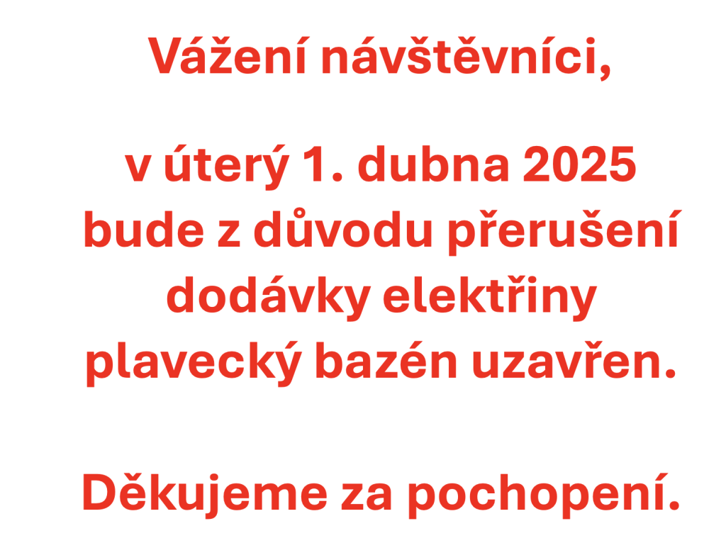 Vážení návštěvníci, v úterý 1. dubna 2025 bude z důvodu přerušení dodávky elektřiny plavecký bazén uzavřen. Děkujeme za pochopení.