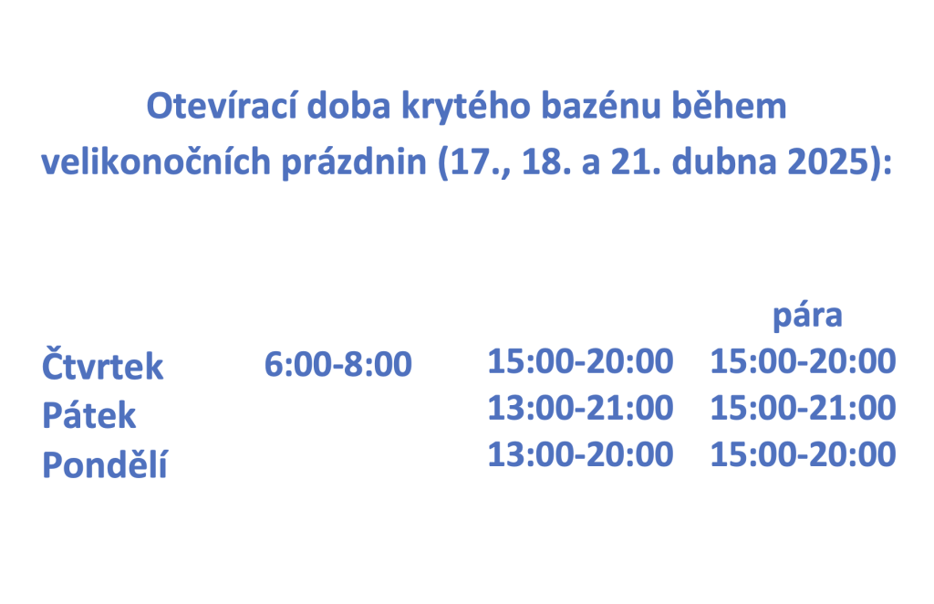 Otevírací doba krytého bazénu během velikonočních prázdnin (17., 18. a 21. dubna 2025): Čtvrtek Pátek Pondělí 6:00-8:00 15:00-20:00 13:00-21:00 13:00-20:00 pára 15:00-20:00 15:00-21:00 15:00-20:00