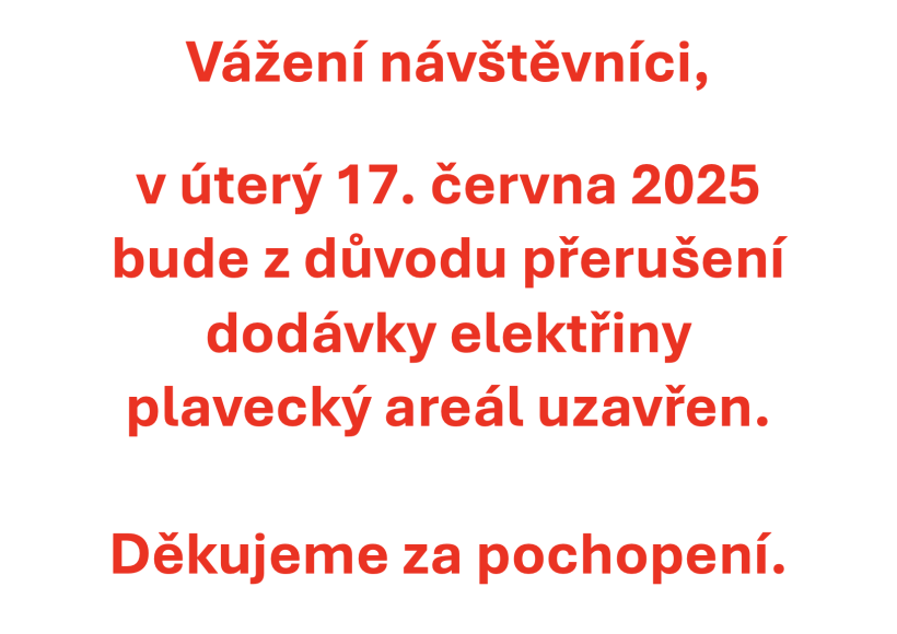 Vážení návštěvníci, v úterý 17. června 2025 bude z důvodu přerušení dodávky elektřiny plavecký areál uzavřen. Děkujeme za pochopení.