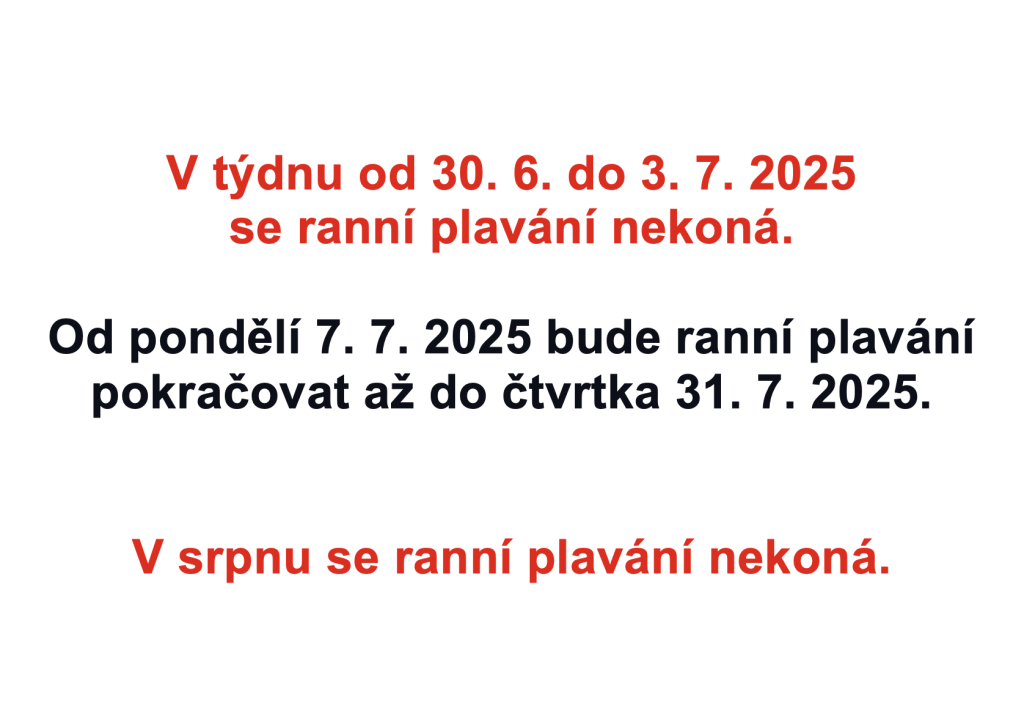 V týdnu od 30. 6. do 3. 7. 2025 se ranní plavání nekoná. Od pondělí 7. 7. 2025 bude ranní plavání pokračovat až do čtvrtka 31. 7. 2025. V srpnu se ranní plavání nekoná.
