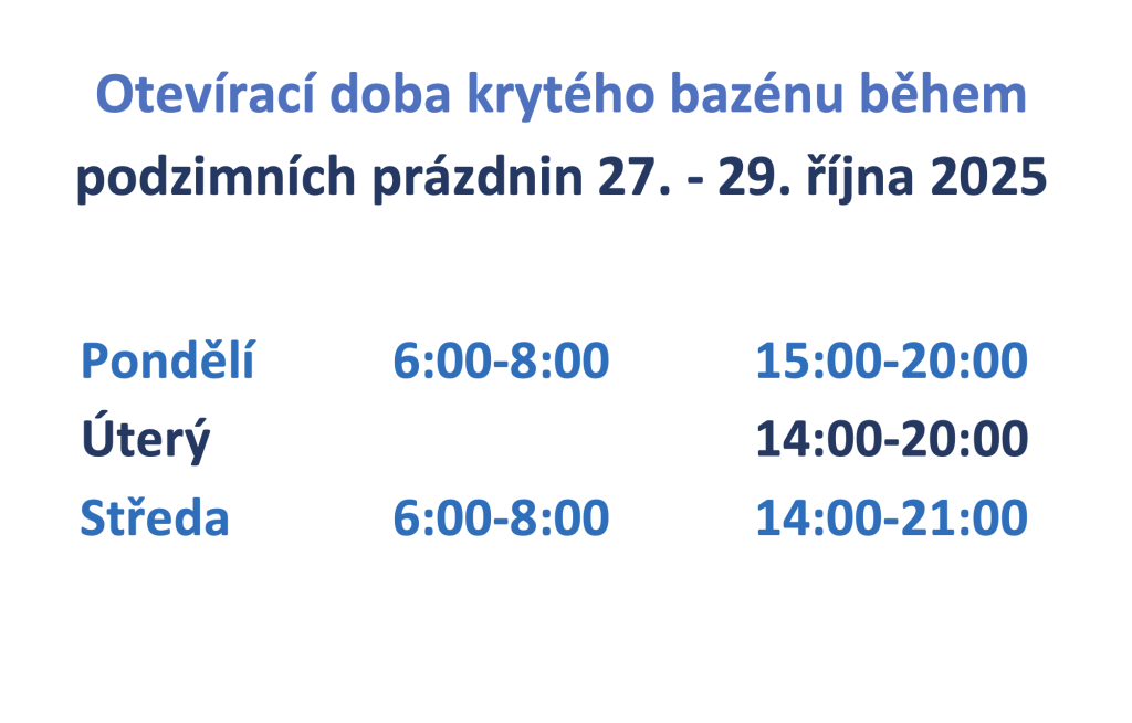 Otevírací doba krytého bazénu během podzimních prázdnin 27. - 29. října 2025 Pondělí Úterý Středa 6:00-8:00 6:00-8:00 15:00-20:00 14:00-20:00 14:00-21:00