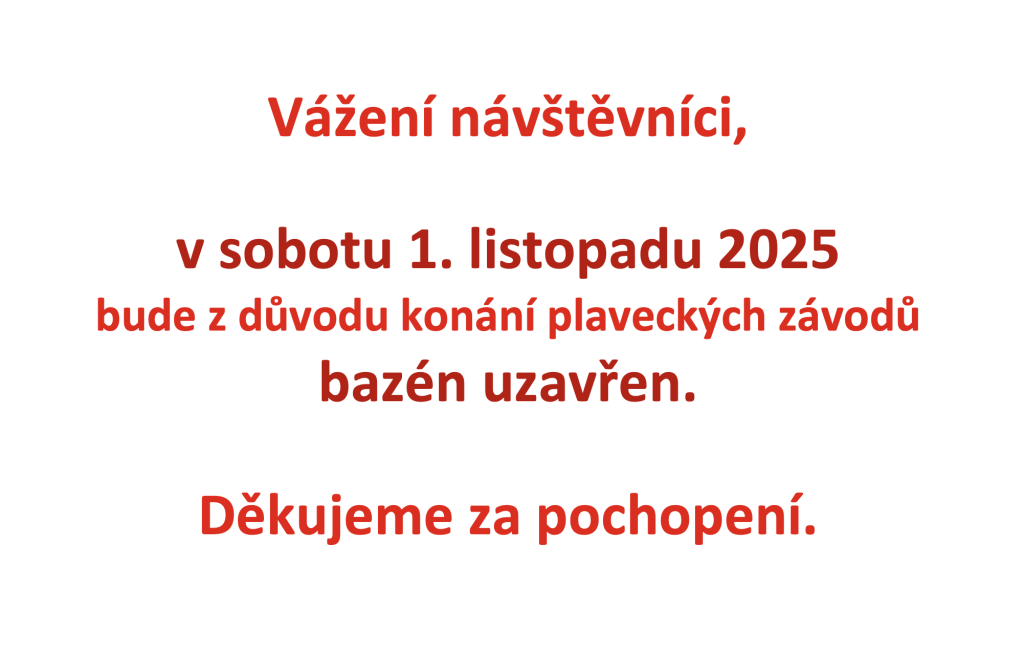 Vážení návštěvníci, v sobotu 1. listopadu 2025 bude z důvodu konání plaveckých závodů bazén uzavřen. Děkujeme za pochopení.