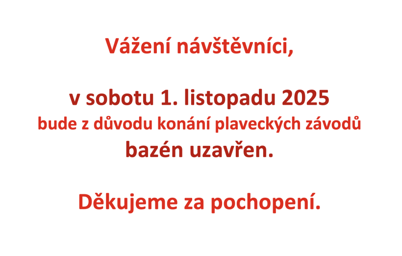 Vážení návštěvníci, v sobotu 1. listopadu 2025 bude z důvodu konání plaveckých závodů bazén uzavřen. Děkujeme za pochopení.