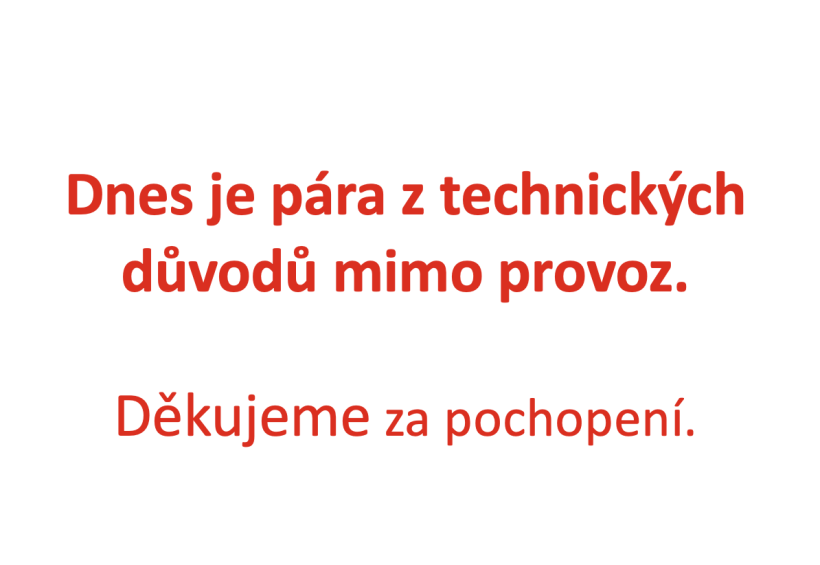 Dnes je pára z technických důvodů mimo provoz. Děkujeme za pochopení.