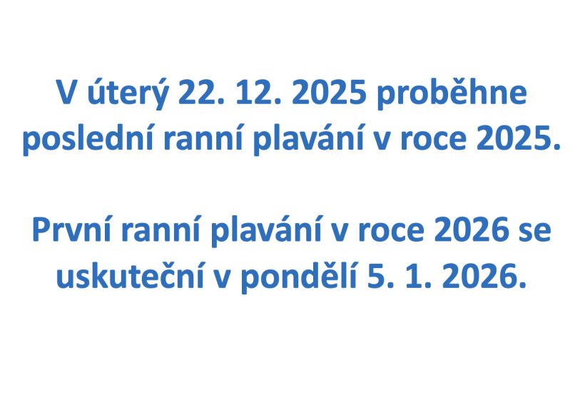 V úterý 22.12.2025 proběhne poslední ranní plavání v roce 2025. První ranní plavání v roce 2026 se uskuteční v pondělí 5. 1. 2026