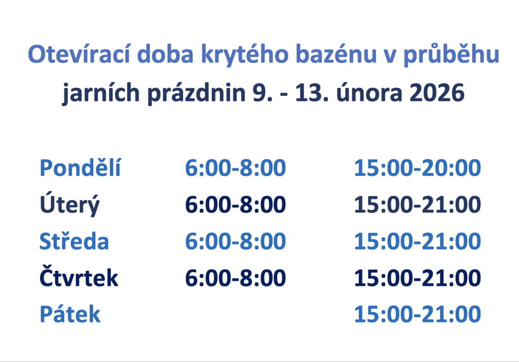 Otevírací doba krytého bazénu v průběhu jarních prázdnin 9. - 13. února 2026 Pondělí Úterý Středa Čtvrtek Pátek 6:00-8:00 6:00-8:00 6:00-8:00 6:00-8:00 15:00-20:00 15:00-21:00 15:00-21:00 15:00-21:00 15:00-21:00