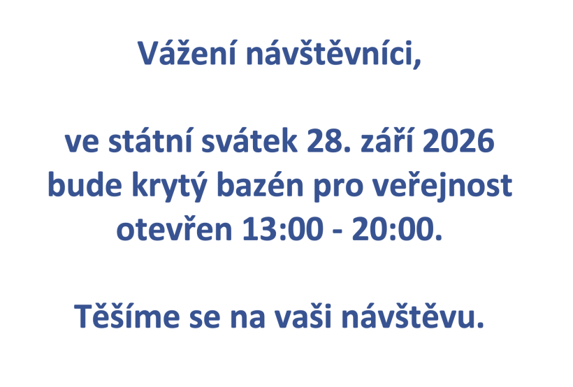 Vážení návštěvníci, ve státní svátek 28. září 2026 bude krytý bazén pro veřejnost otevřen 13:00 - 20:00. Těšíme se na vaši návštěvu.